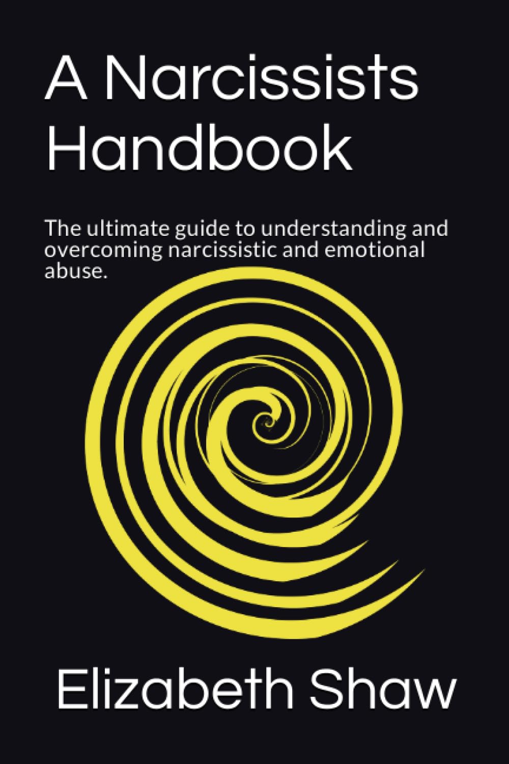 A Narcissists Handbook: The ultimate guide to understanding and overcoming narcissistic and emotional abuse.