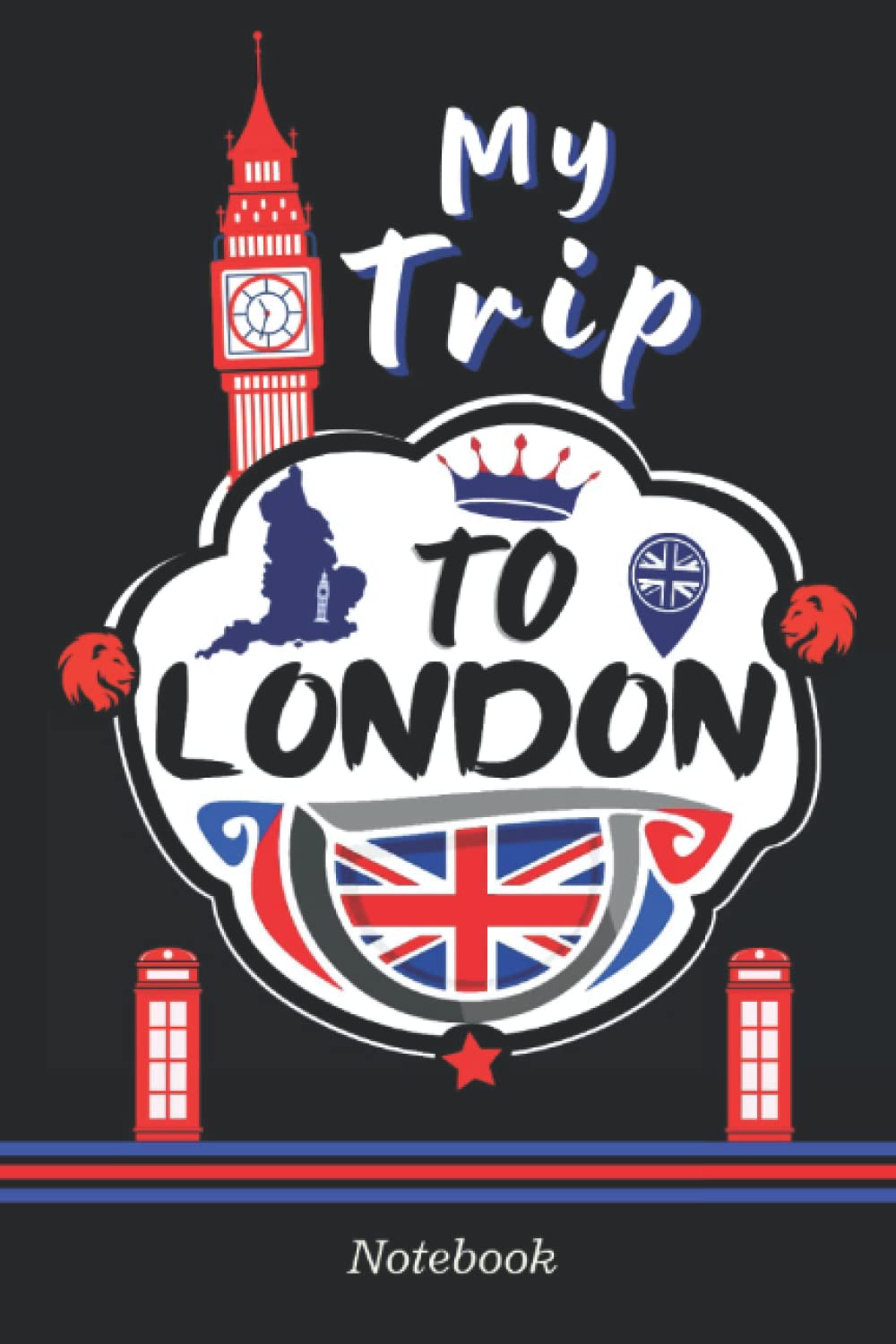 My Trip to London: Travel Journal to Save Memories of your Visit to London, Vacation Diary for Teens, 6'' x 9'', 120 Pages.