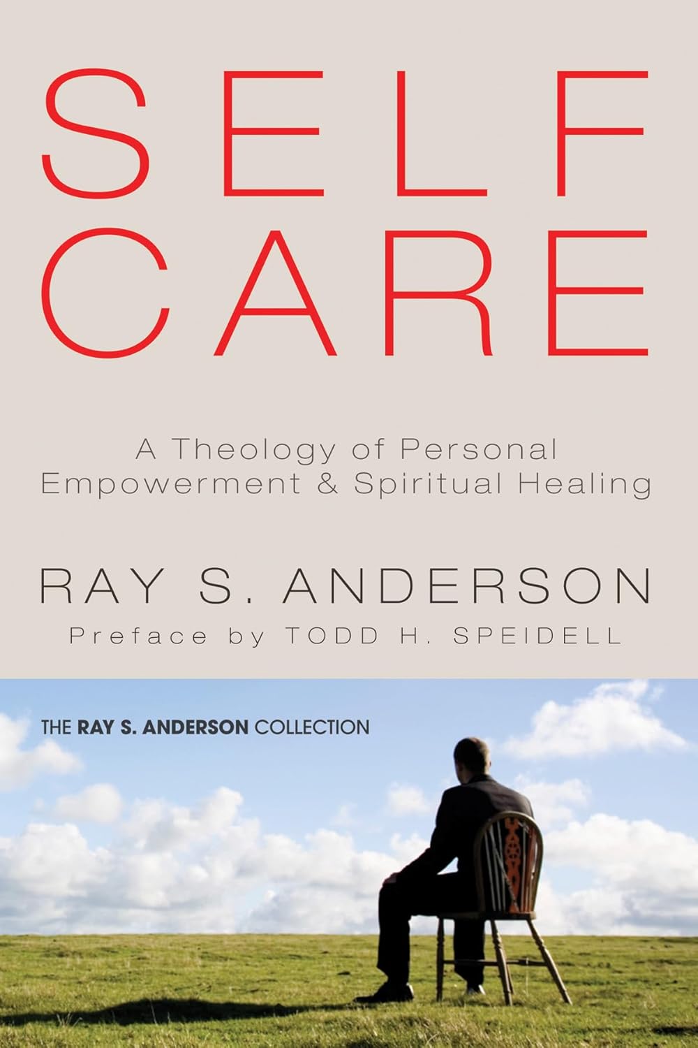 Self-Care: A Theology of Personal Empowerment & Spiritual Healing (Ray S. Anderson Collection)