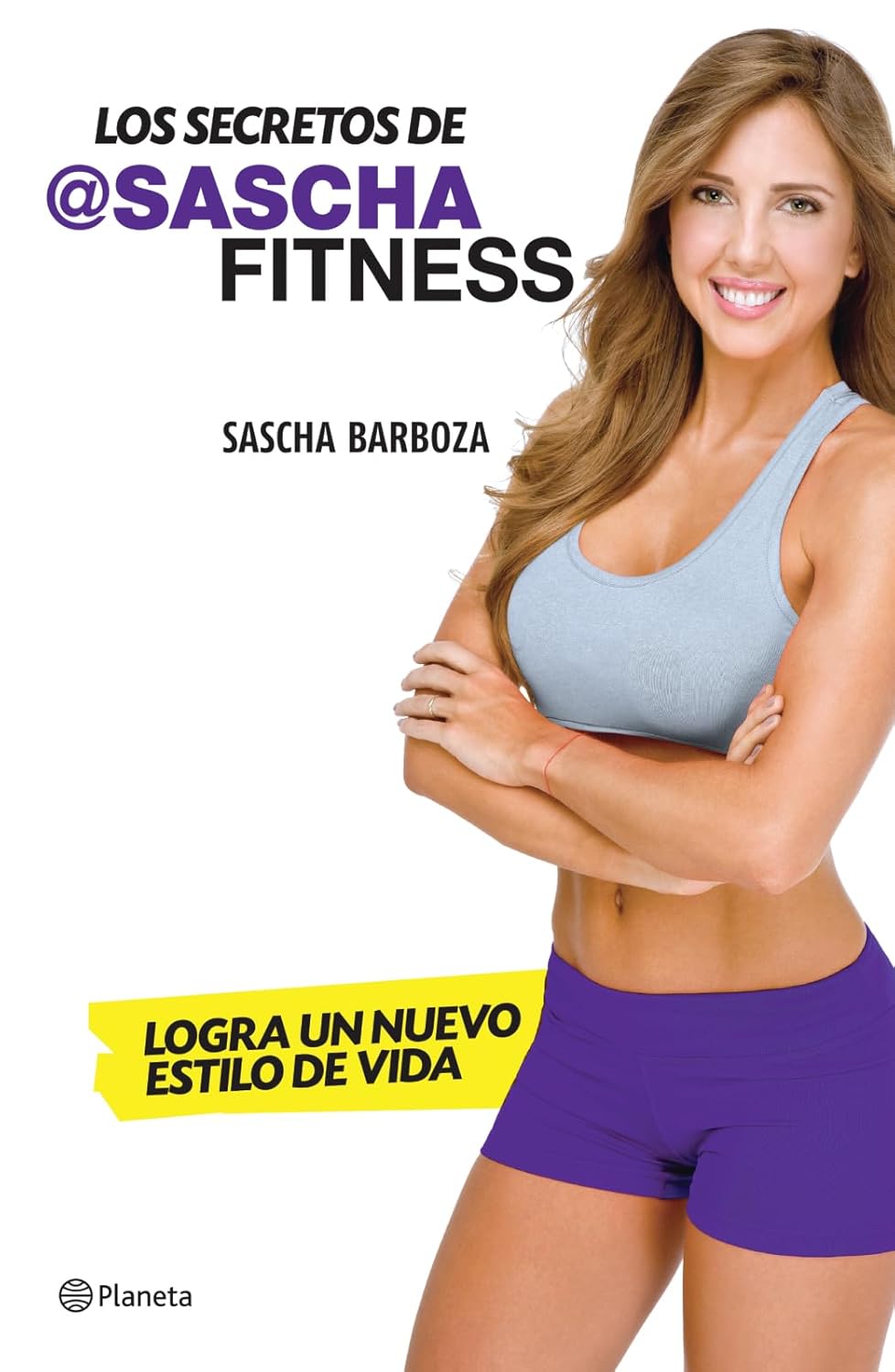 Los secretos de Sascha Fitness: Logra un nuevo estilo de vida (Spanish Edition)