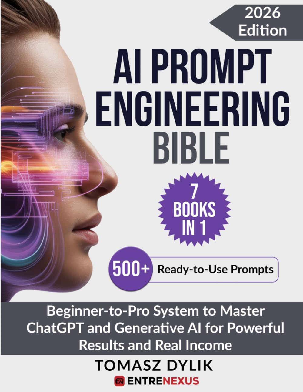 AI Prompt Engineering Bible (7 Books in 1): Beginner-to-Pro System to Master ChatGPT and Generative AI for Powerful Results and Real Income (The Generative AI Creator Series)