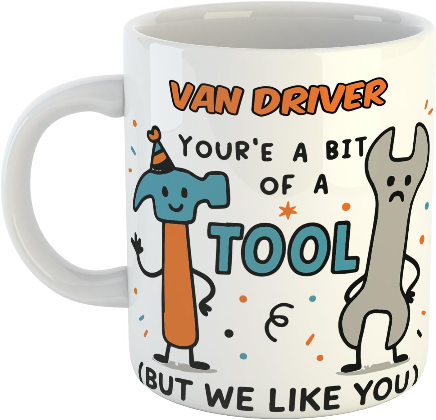 Just The Shirt Coffee Mug – Van Driver You're A Bit of A Tool But We Like You, Printed Design for Brew Time