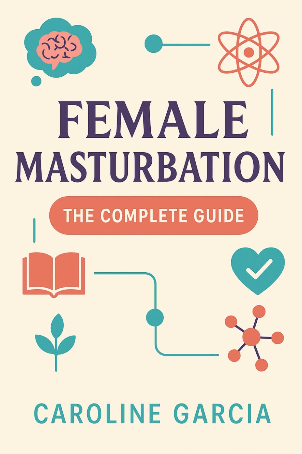 Female Masturbation, The Complete Guide: How To Multiply Female Sexual Pleasure And Stimulate Your Erogenous Zones, Even If You Have Difficulty Having ... orgasm, wellness sexual intimacy, sexuality)