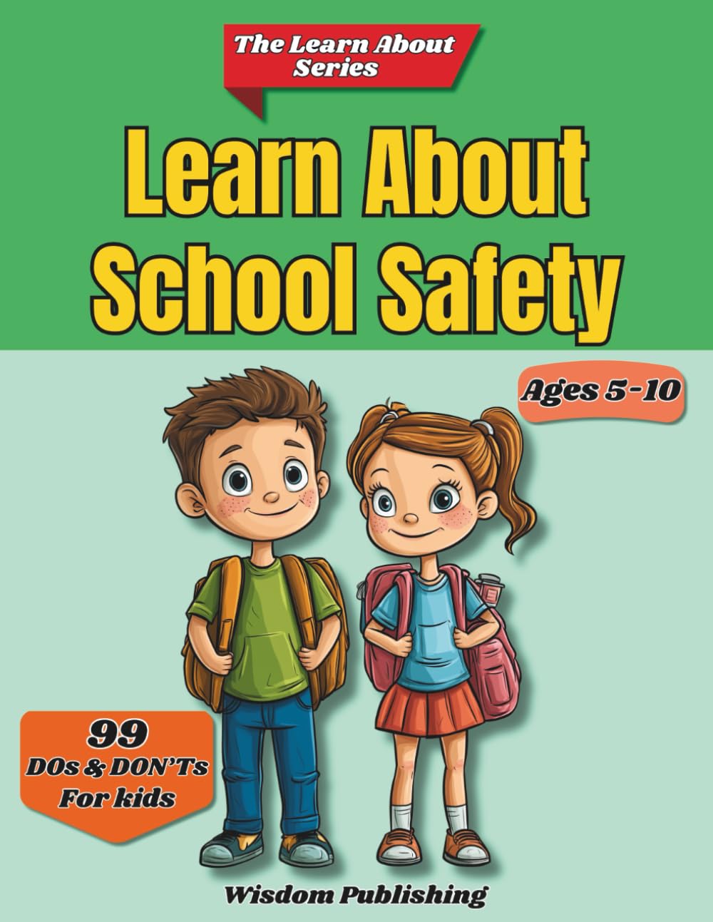 Learn About School Safety: 99 Short And Easy To Remember Lessons For Kids Ages 5-10 To Stay Safe In School (The Learn About Series)