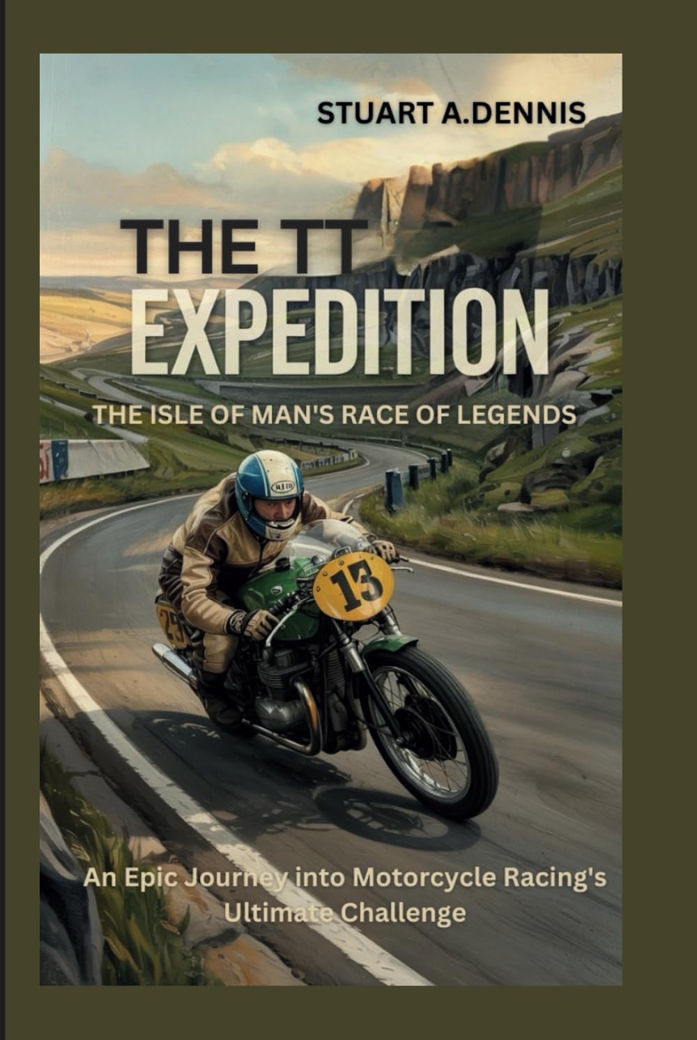 The TT Expedition: The Isle of Man's Race of Legends (An Epic Journey into Motorcycle Racing's Ultimate Challenge)