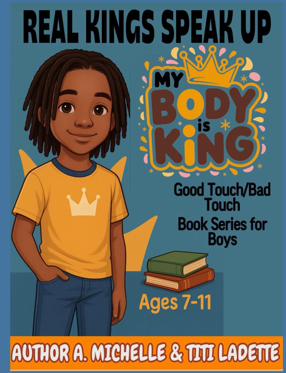 Book 2: Real Kings Speak Up: MY BODY IS KING: Body Safety Book Series For Boys