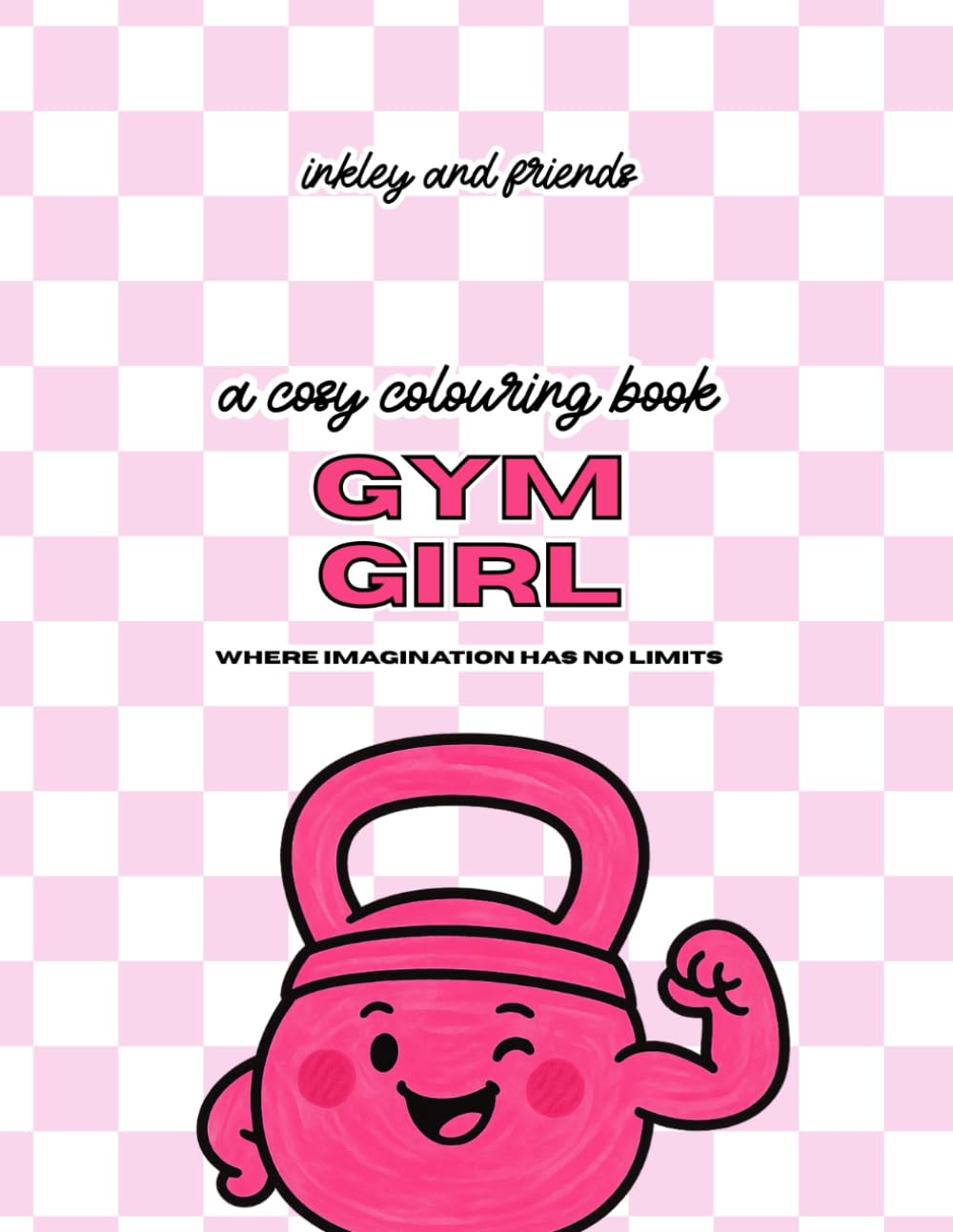 Gym Girlie: A Funny Colouring Book of Workout Chaos, Cute Fitness Gear and Feel-Good Gym Vibes: Where Imagination Has No Limits
