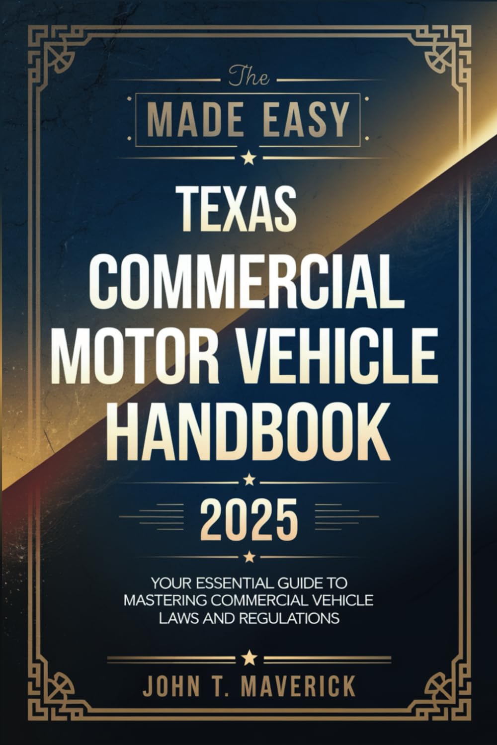 The Made Easy Texas Commercial Motor Vehicle Handbook 2025: Your Essential Guide to Mastering Texas Commercial Vehicle Laws and Regulations