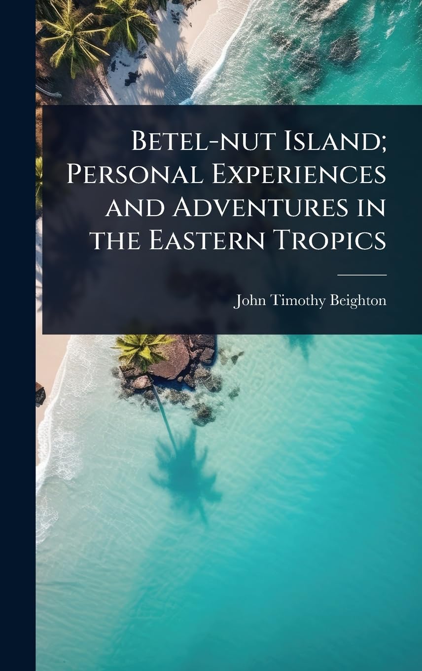 Betel-nut Island; Personal Experiences and Adventures in the Eastern Tropics