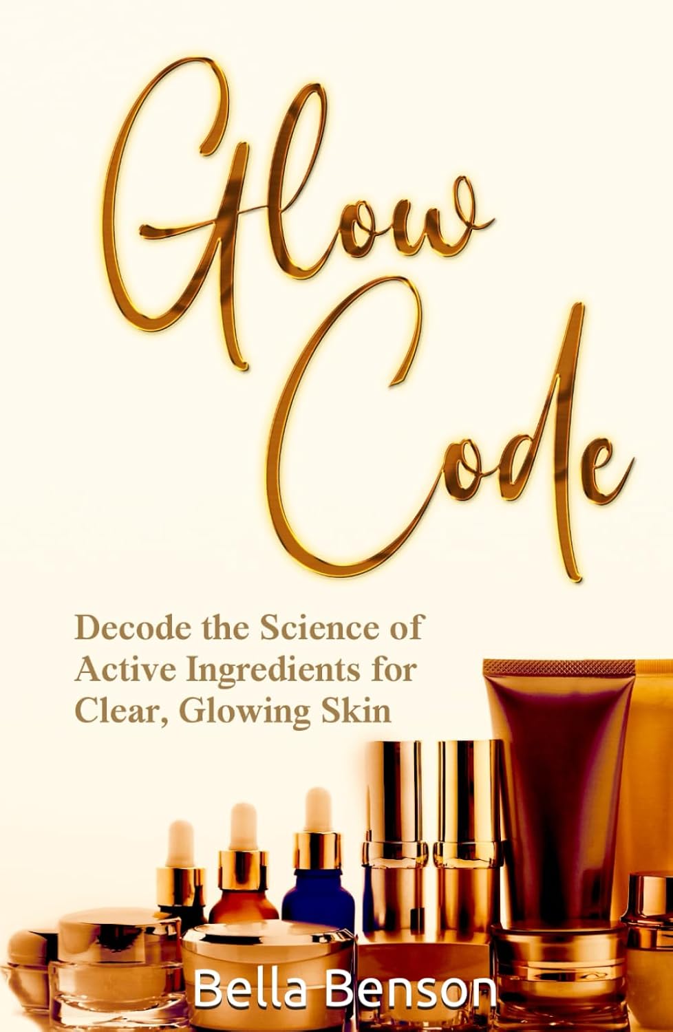 GLOW CODE: Decode the Science of Active Ingredients for Clear, Glowing Skin