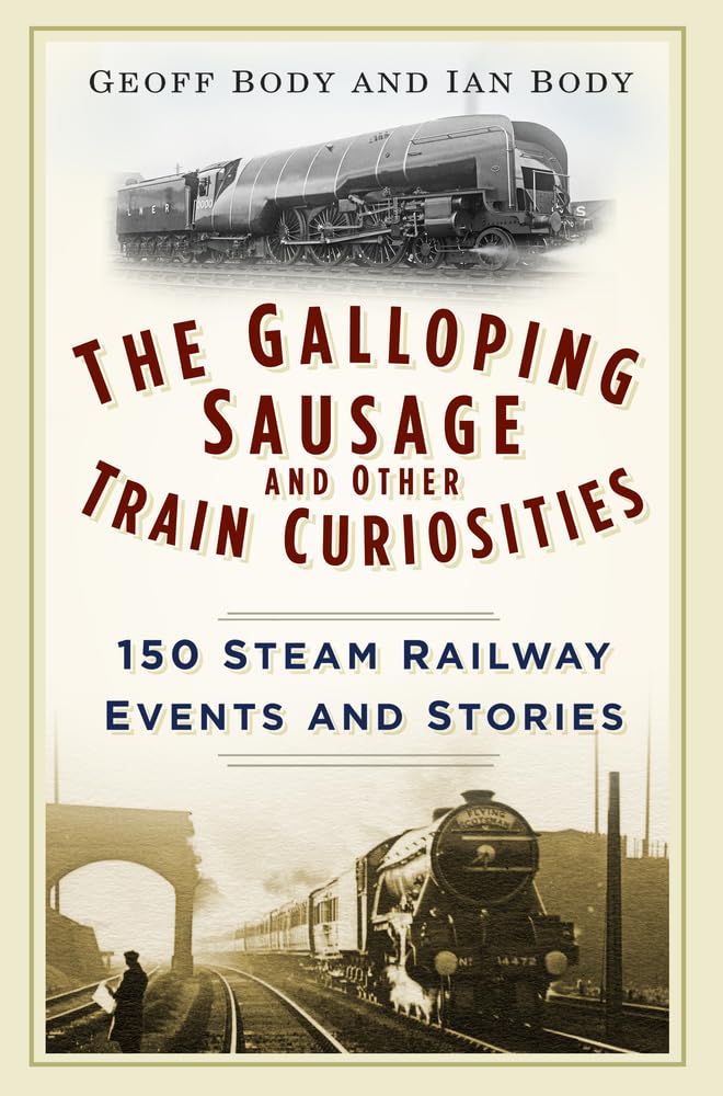 The Galloping Sausage: 150 Steam Railway Events and Stories