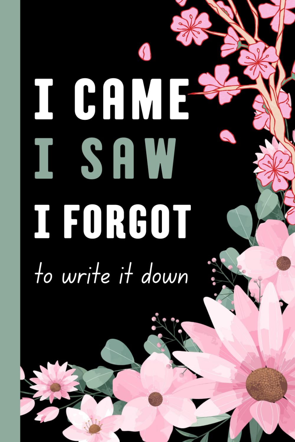 I Came I Saw I Forgot to Write it Down: Perfect Funny Gift Notebook For Friends, Family, Colleagues, 6x9 Blank Lined Journal