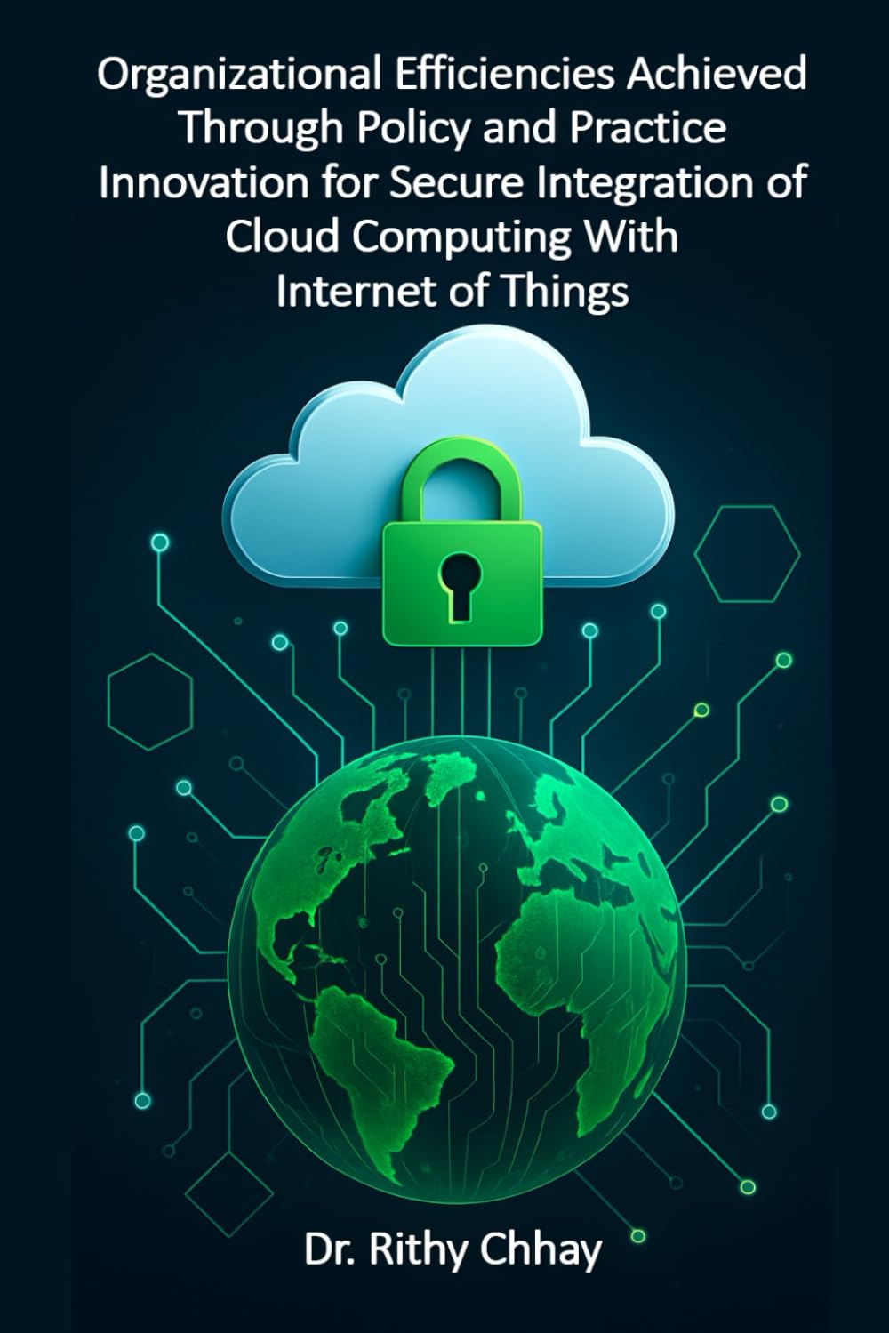 Organizational Efficiencies Achieved Through Policy and Practice Innovation for Secure Integration of Cloud Computing With Internet of Things