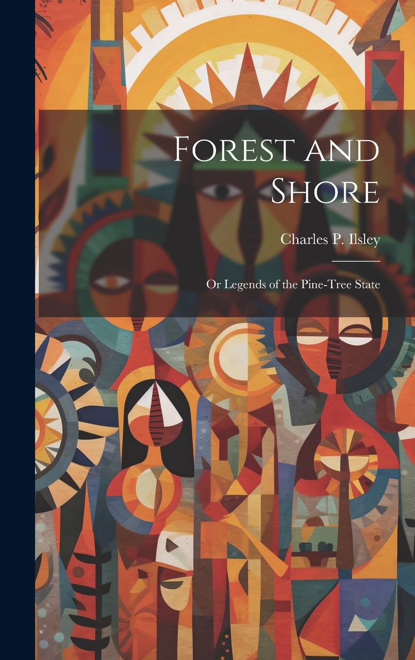 Forest and Shore; or Legends of the Pine-tree State