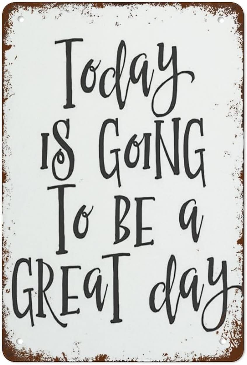 Today Is A Going To Be A Great Day Office Vintage Metal tin Sign Art Plaque Wall Decor Look Funny Gifts for Home Kitchen Garage Bathroom Farm Garden Bar Cafe Metal Posters 8x12 Inch