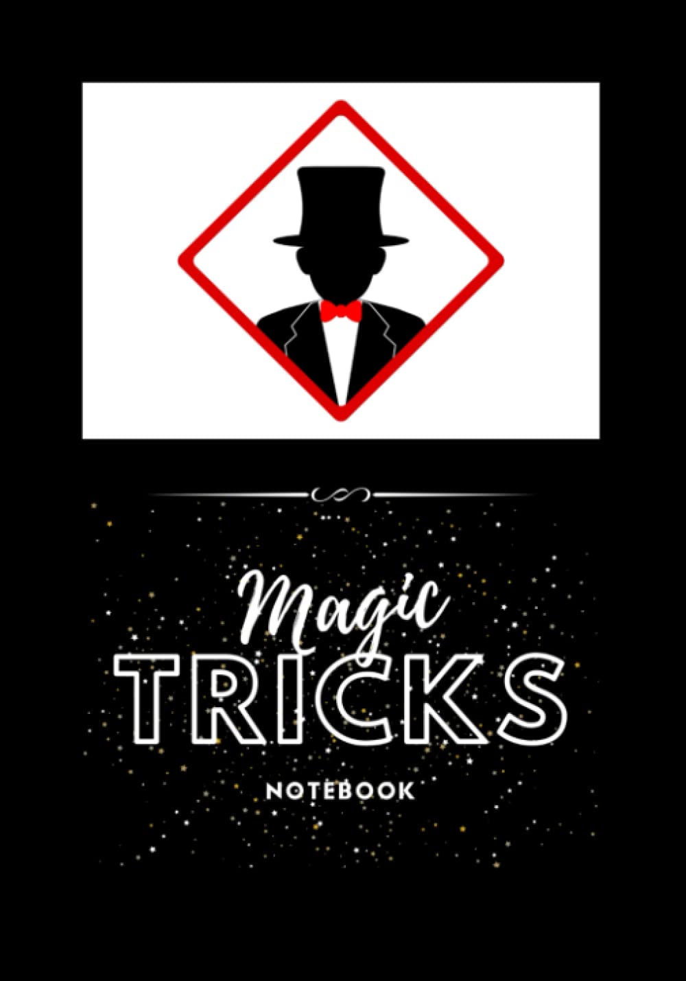 Magic Trick Notebook -: For Magicians and Aspiring Alike! Magicians notebook, Perfect for All Ages.