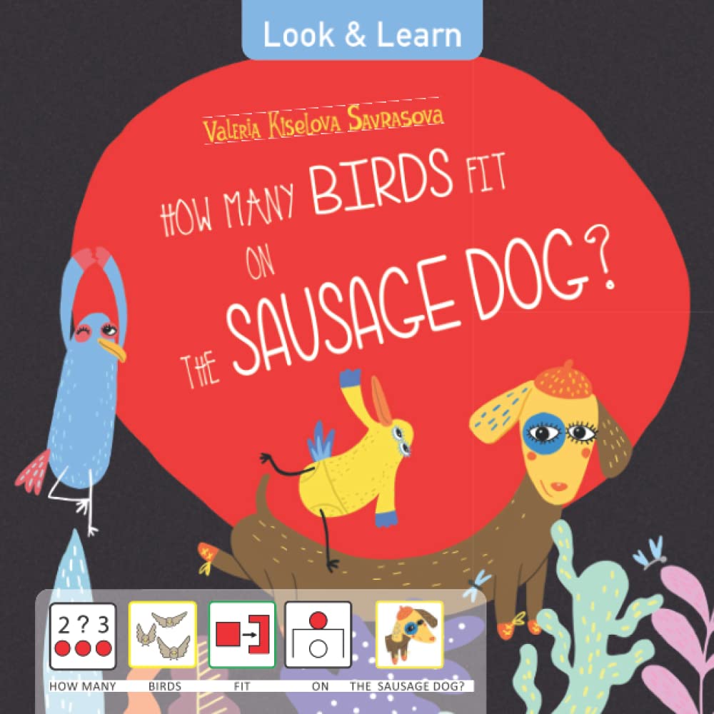 How many Birds fit on the Sausage Dog?: Book with pictograms. Autism spectrum disorder / special need education recommended. Speech therapy resources. Children´s book with visual aid. (Look & Learn)