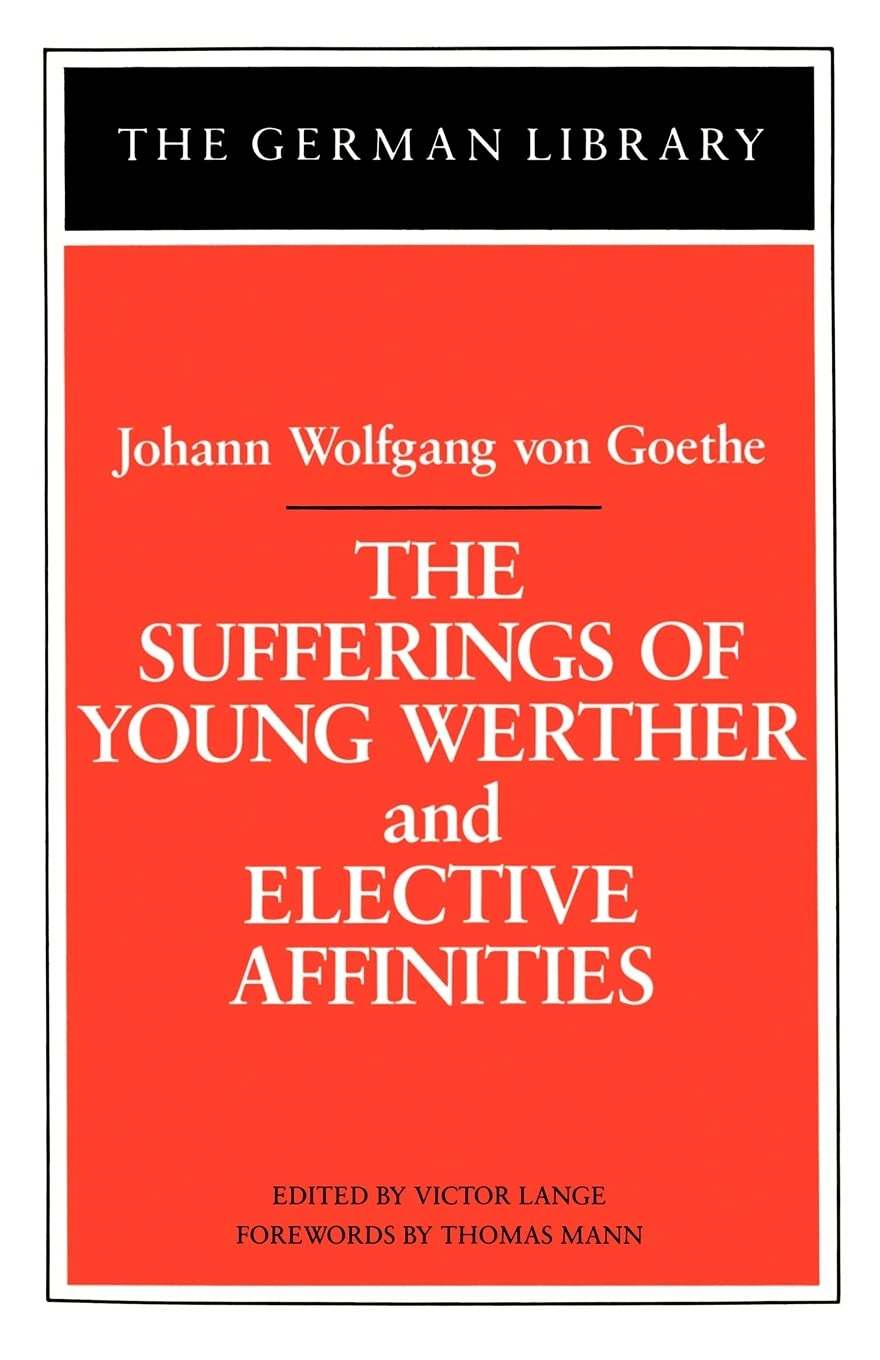 The Sufferings of Young Werther and Elective Affinities: Johann Wolfgang von Goethe: Vol 19 (German Library)