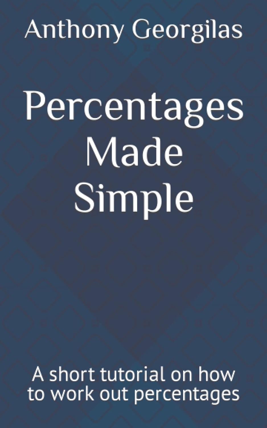 Percentages Made Simple: A short tutorial on how to work out percentages