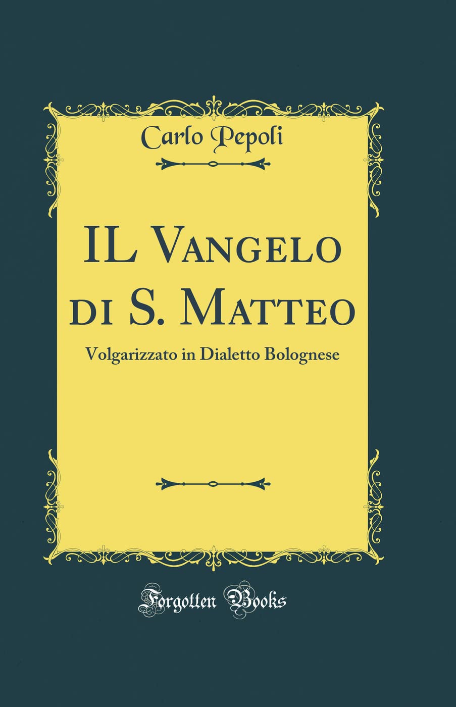 IL Vangelo di S. Matteo: Volgarizzato in Dialetto Bolognese (Classic Reprint)