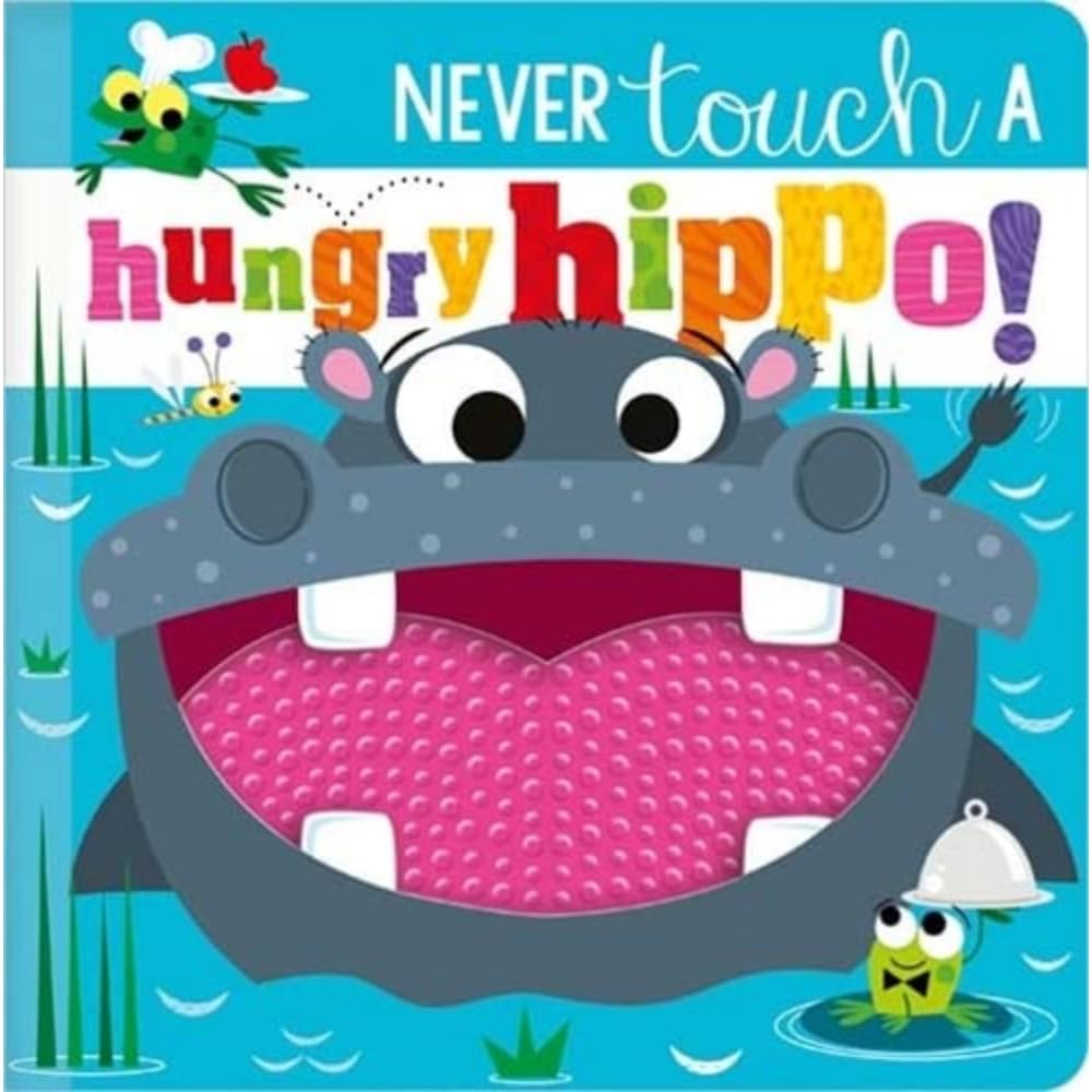 Never Touch A Hungry Hippo! (Touch and Feel Board Book)