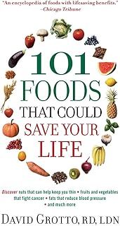 101 Foods That Could Save Your Life: Discover Nuts that Can Help Keep You Thin, Fruits and Vegetables that Fight Cancer, Fats that Reduce Blood Pressure, and Much More