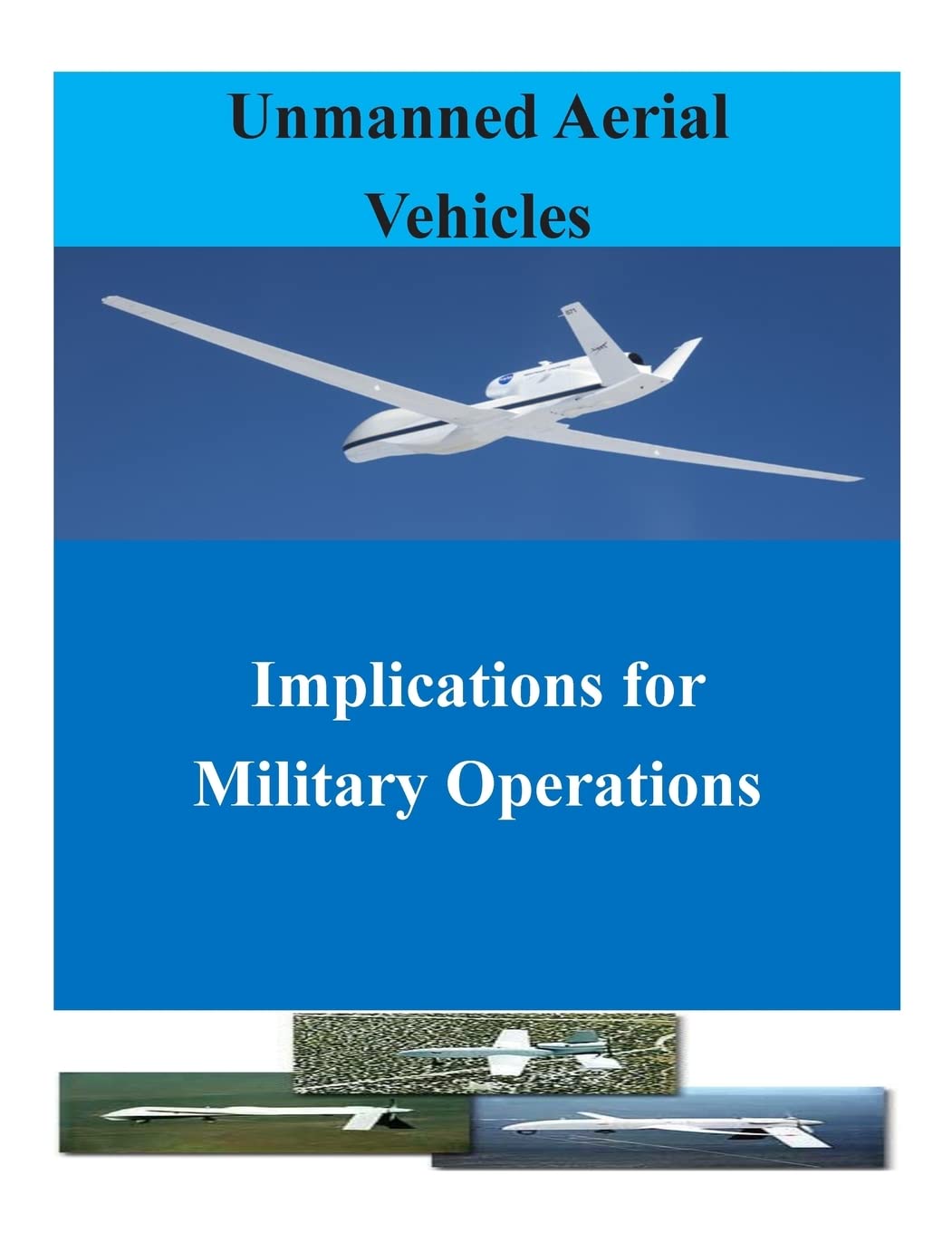 Unmanned Aerial Vehicles: Implications for Military Operations (UAV)