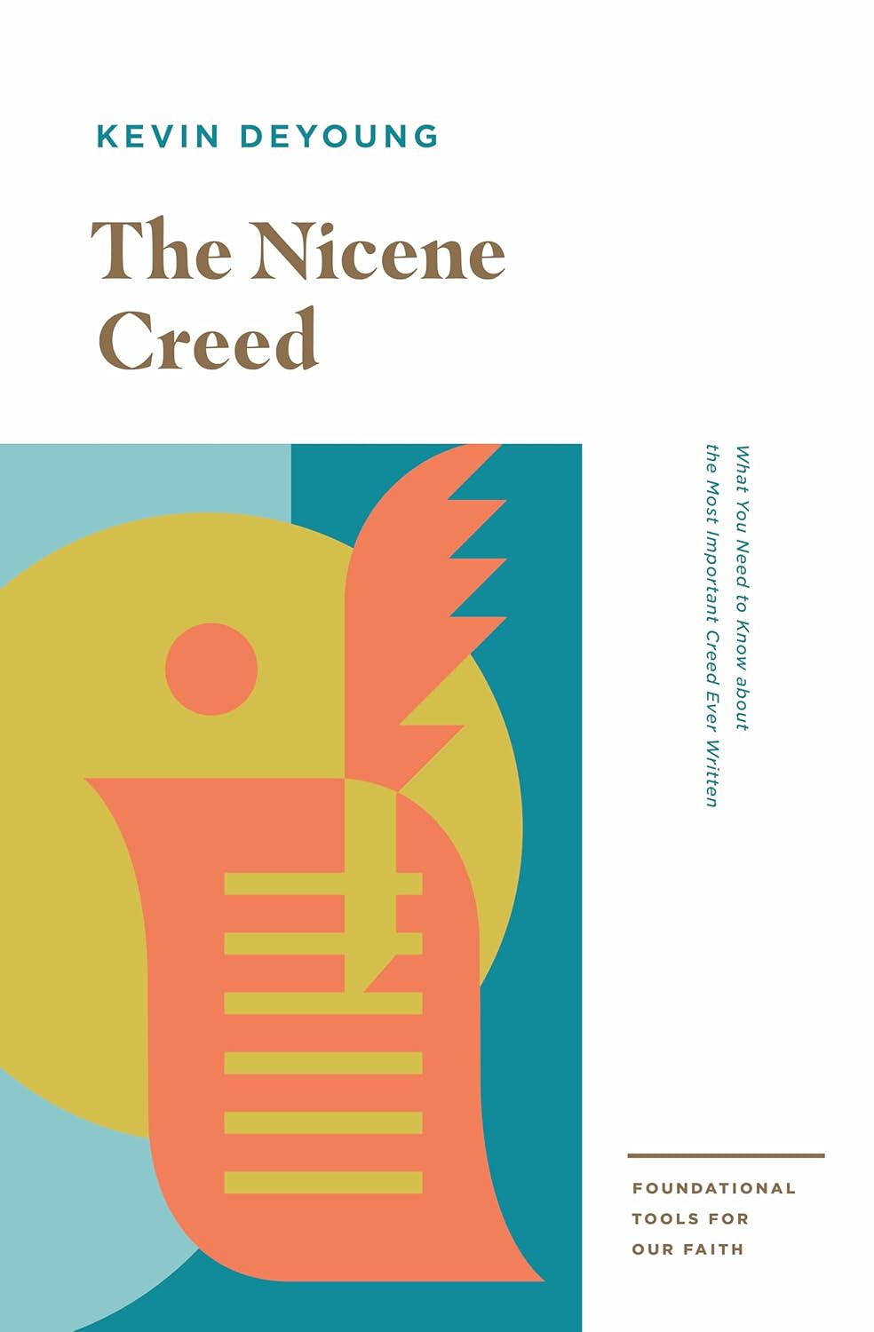 The Nicene Creed: What You Need to Know about the Most Important Creed Ever Written (Foundational Tools for Our Faith)