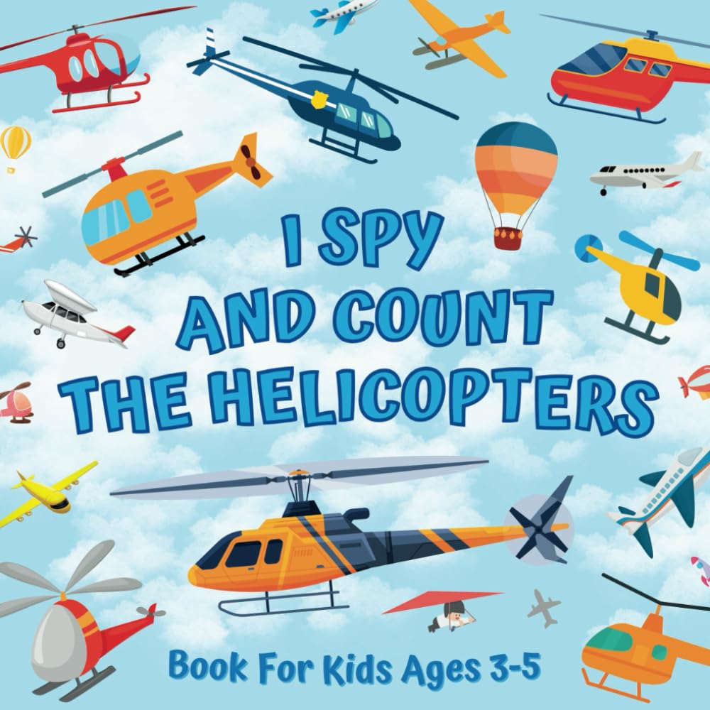 I Spy And Count The Helicopters Book For Kids Ages 3-5: Guessing Game With Picture Puzzles About Numbers And Things That Fly | Children Try To Find ... Rotors | Counting Activities For Preschoolers