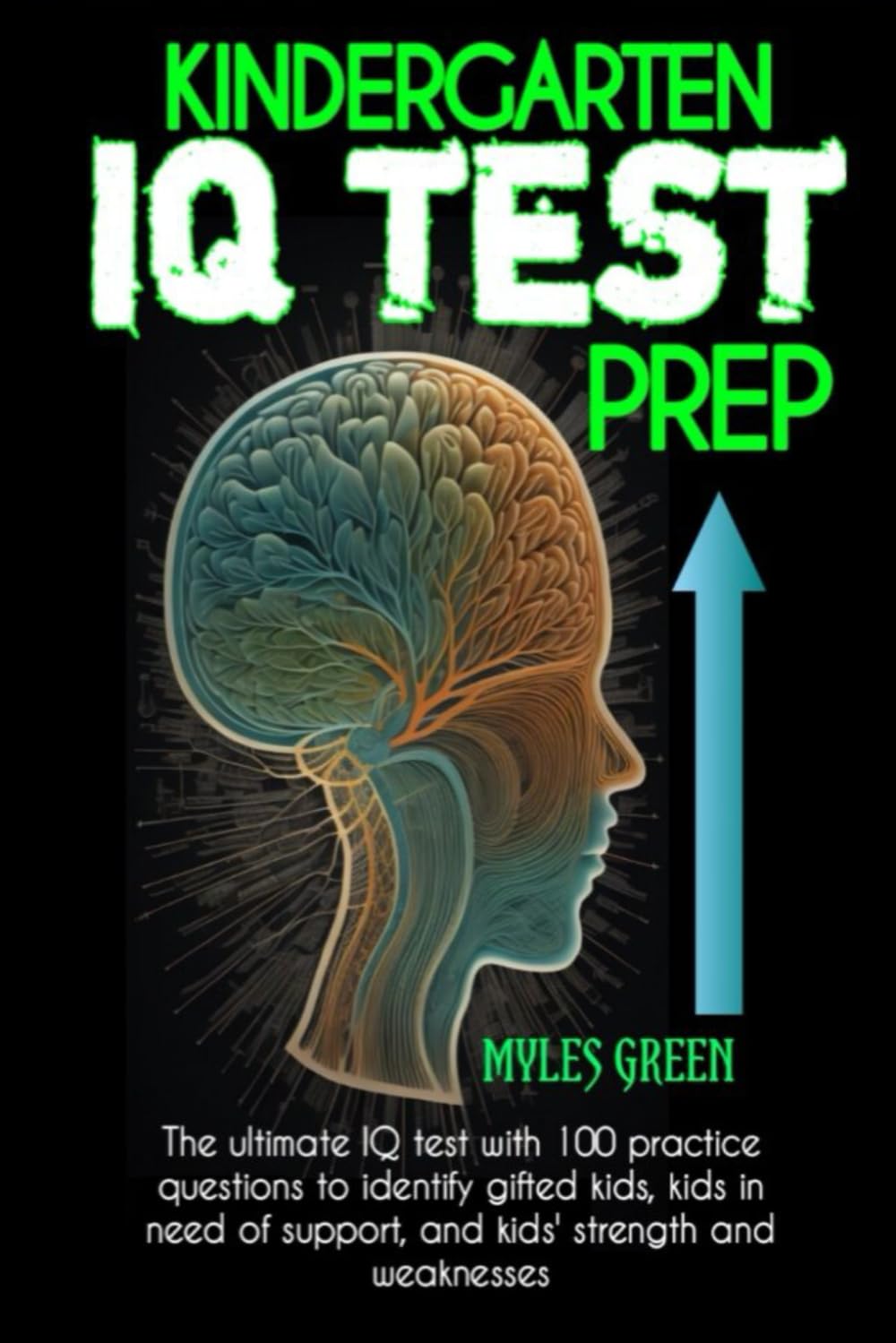Kindergarten IQ Test Prep: IQ Tests with 100 Practice Test Questions to Identify Gifted Kids, Kids in Need of Support, and Kids' Strengths and Weaknesses
