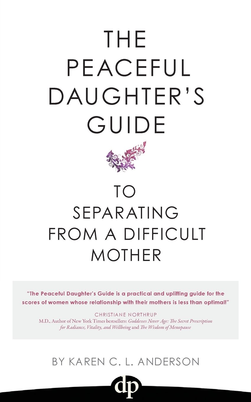 The Peaceful Daughter's Guide to Separating from a Difficult Mother