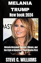 MELANIA TRUMP NEW BOOK 2024: Melania Revealed: Secrets, Silence, and the Style of America’s Most Elusive First Lady