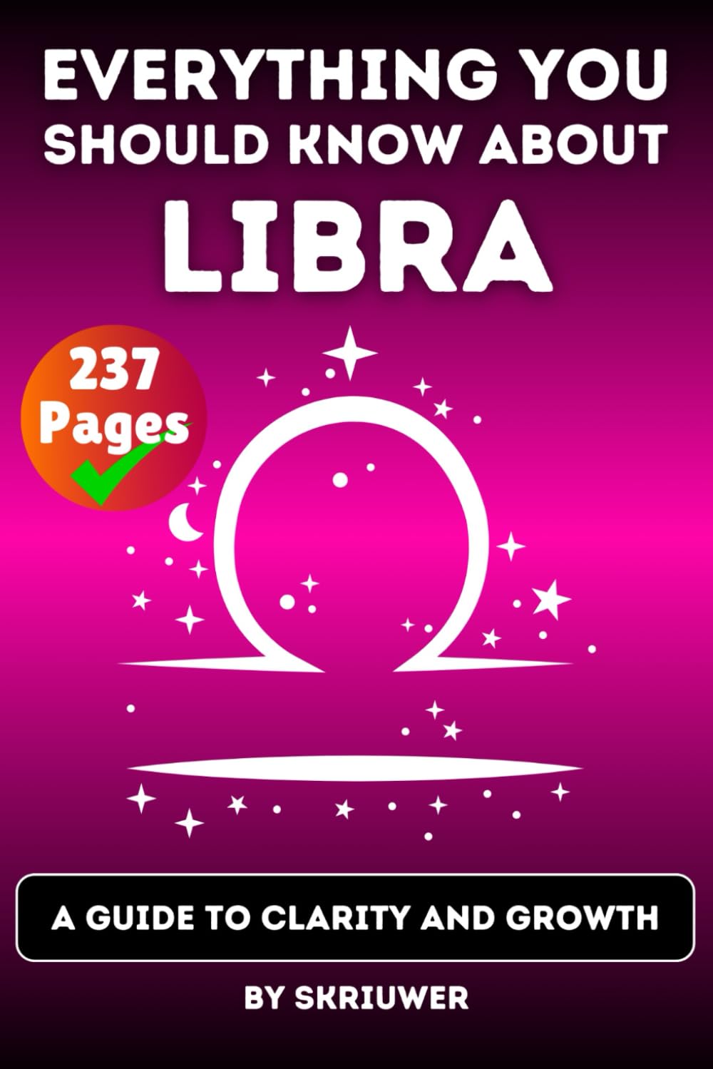 The Libra Book: Everything You Should Know About Libras: A Guide to Clarity and Growth (Astrology Books)