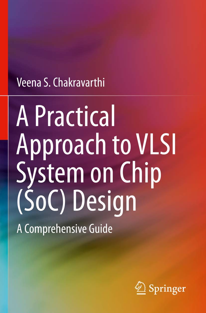 A Practical Approach to VLSI System on Chip (SoC) Design: A Comprehensive Guide