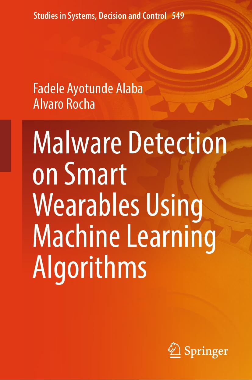 Malware Detection on Smart Wearables Using Machine Learning Algorithms (Studies in Systems, Decision and Control, 549)