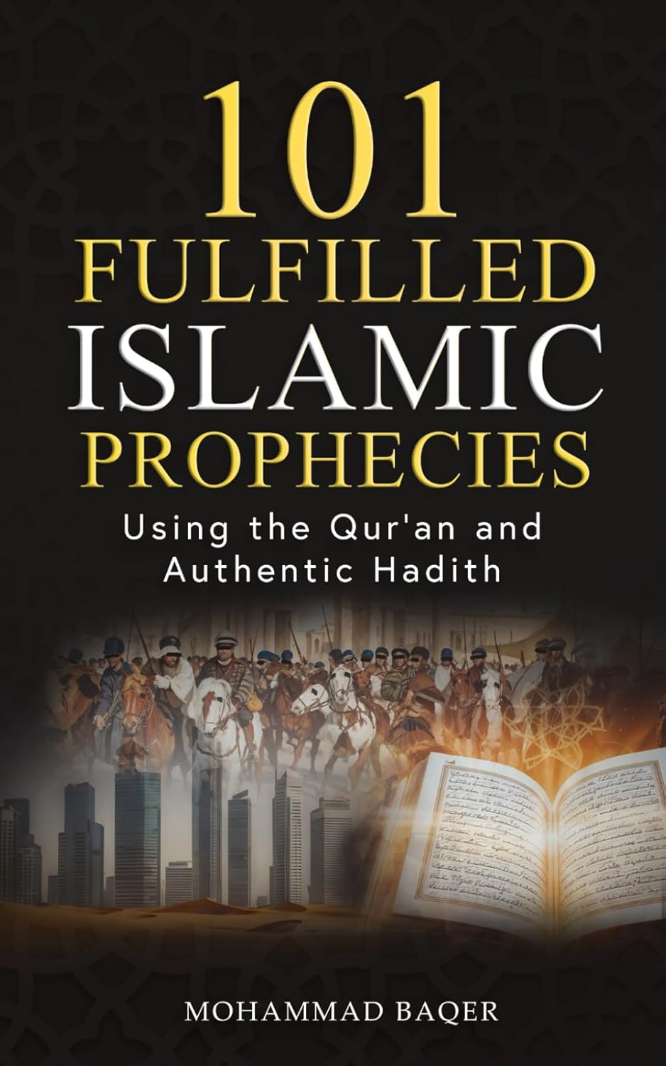 101 Fulfilled Islamic Prophecies: Using The Qur'an And Authentic Hadith