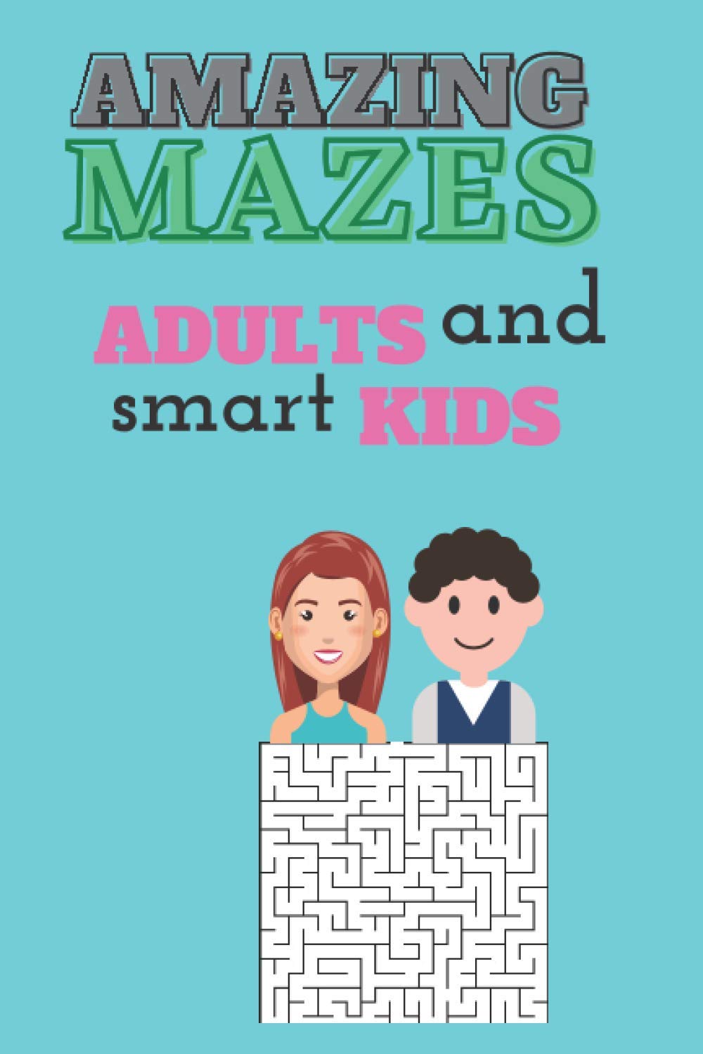 Amazing Mazes for Adults And Smart Kids: Challenging Mazes - Mazes For Adults and Kids - 40 Puzzles for Adults and Kids 6x9 in and 31
