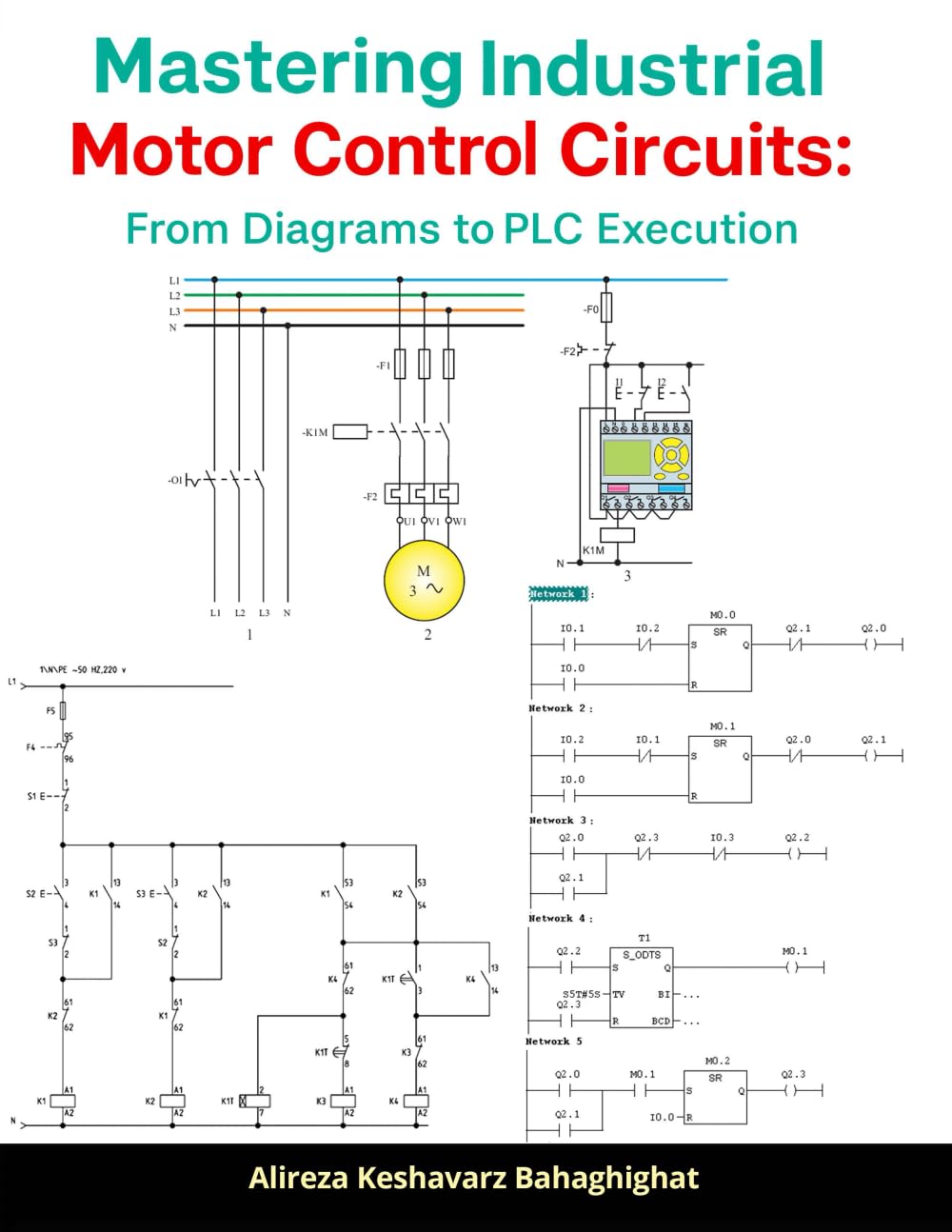 Mastering Industrial Motor Control Circuits: From Diagrams to PLC Execution: Industrial Motor Control Circuits: Design and Implementation with PLC (LOGO & S7)