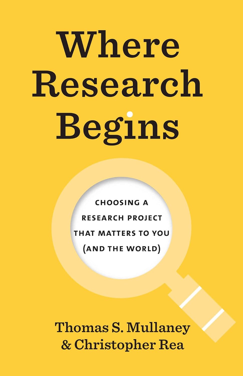 Where Research Begins: Choosing a Research Project That Matters to You (and the World) (Chicago Guides to Writing, Editing, and Publishing)