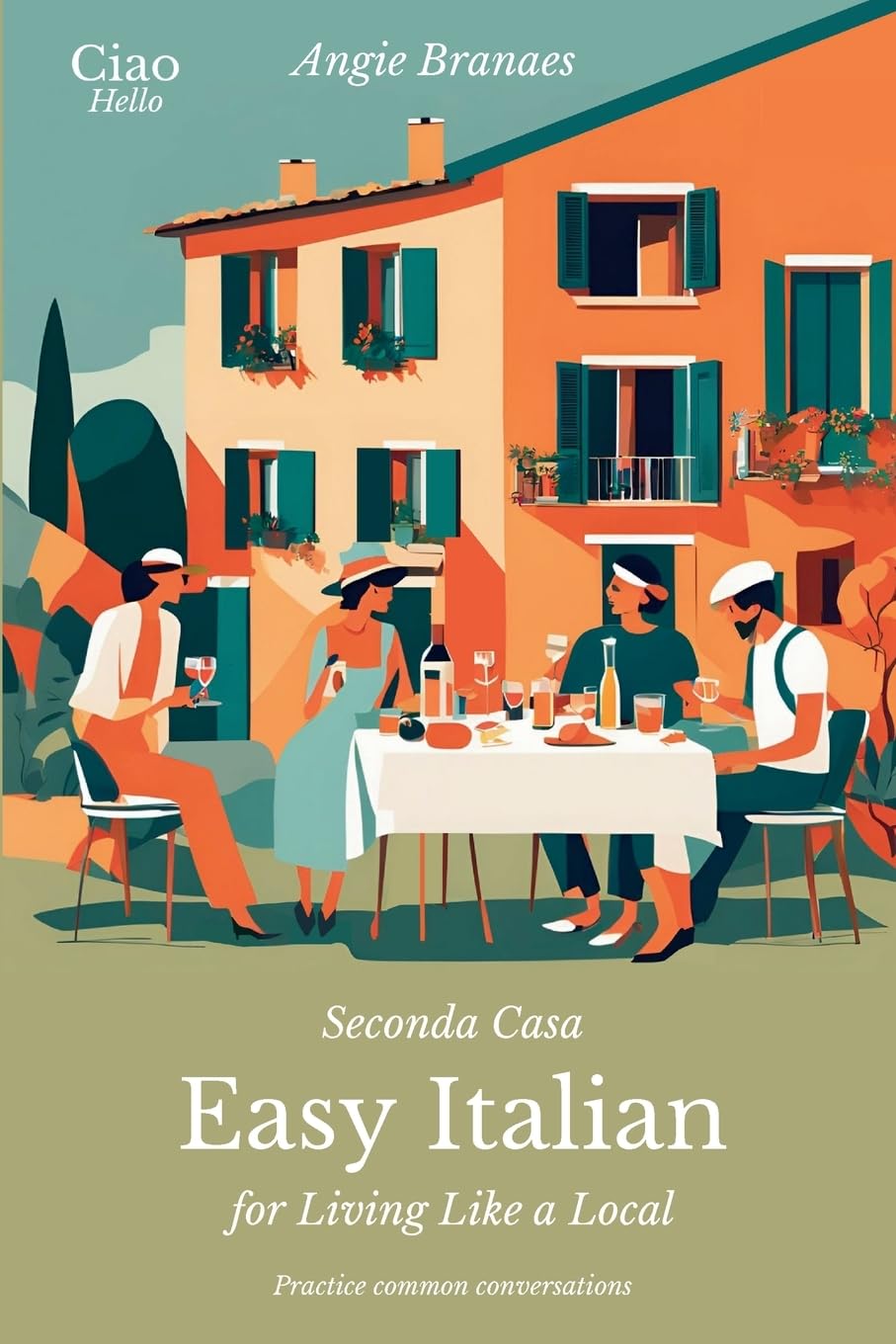 Seconda Casa - Easy Italian for Living Like a Local: Practice Common Conversations in Italian for Beginners (A1–A2 Level) (CiaoHello Easy Italian Conversations)
