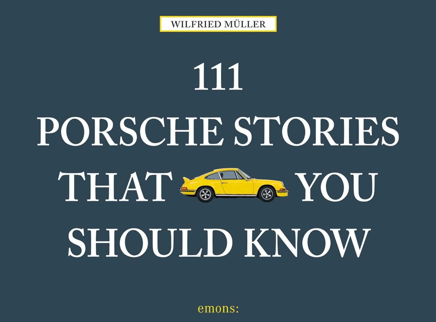 111 Porsche Stories That You Should Know (111 Places)
