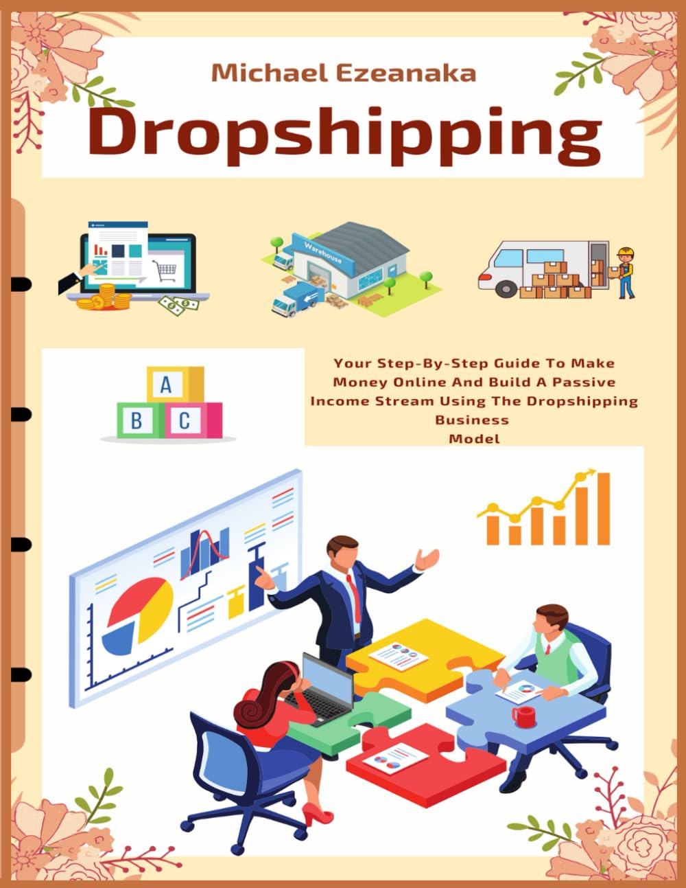 Dropshipping: Your Step-By-Step Guide To Make Money Online And Build A Passive Income Stream Using The Dropshipping Business Model (Business & Money)