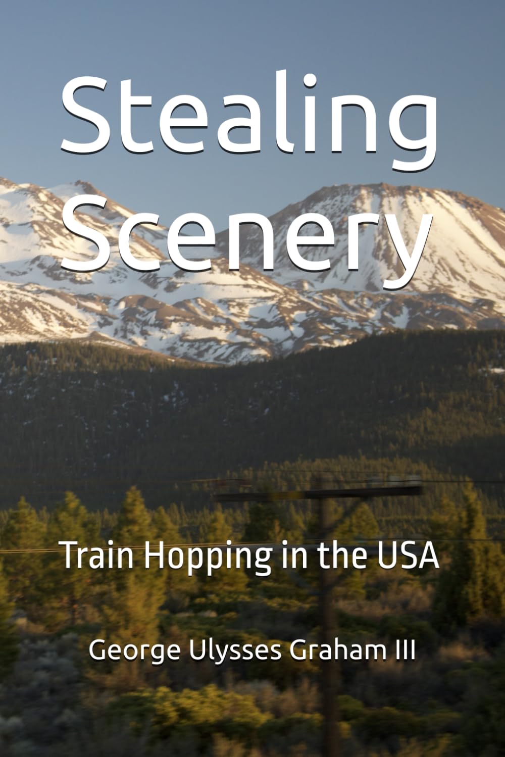 Stealing Scenery: Train Hopping in the USA (Freight Train Hopping in America)