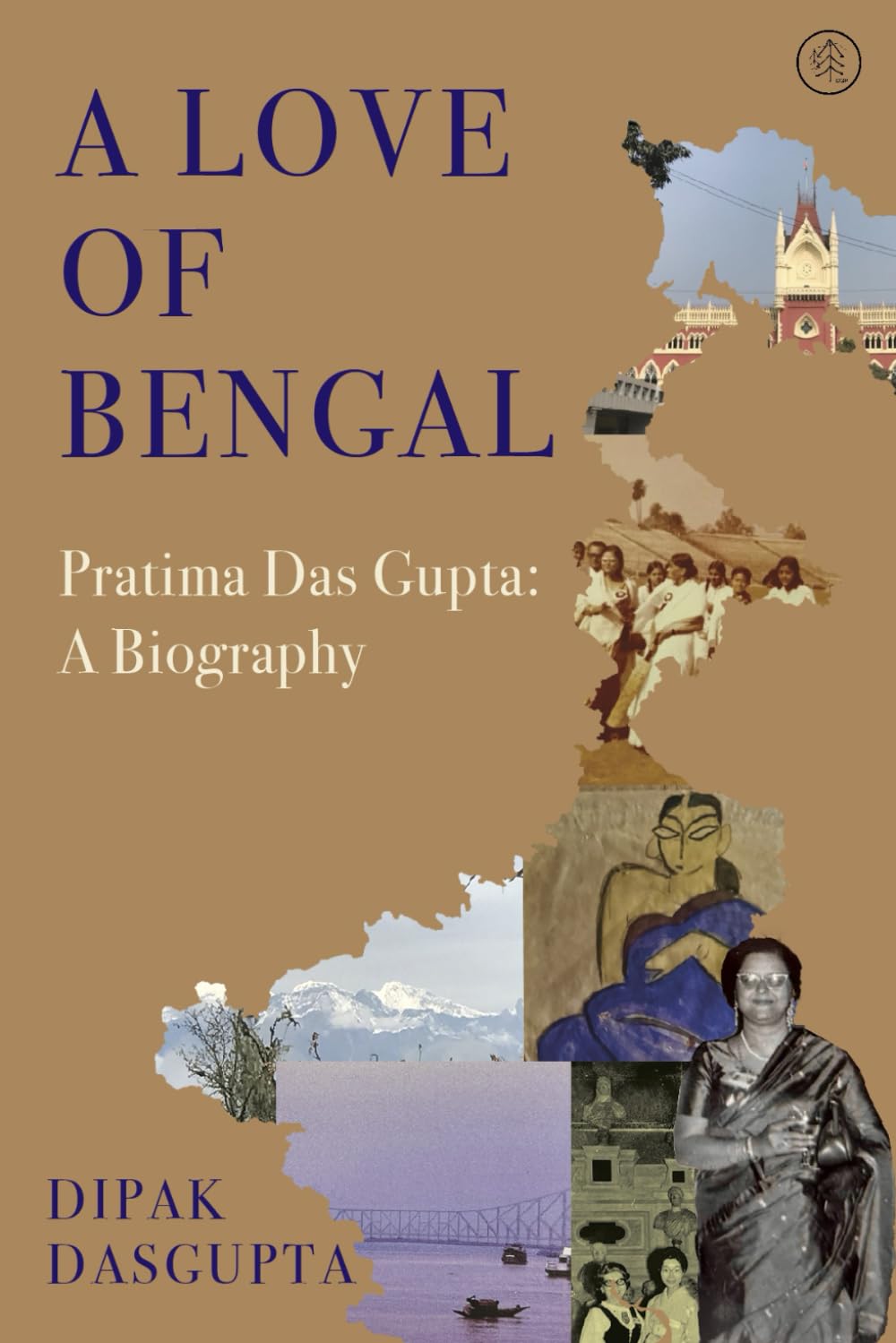 A Love of Bengal, Pratima Das Gupta: A Biography: A Woman's Journey Through the Courts, Civil Society and Public Life in Bengal and India
