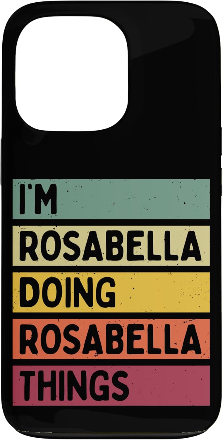 iPhone 13 Pro I'm Rosabella Doing Rosabella Things Funny Personalized Case