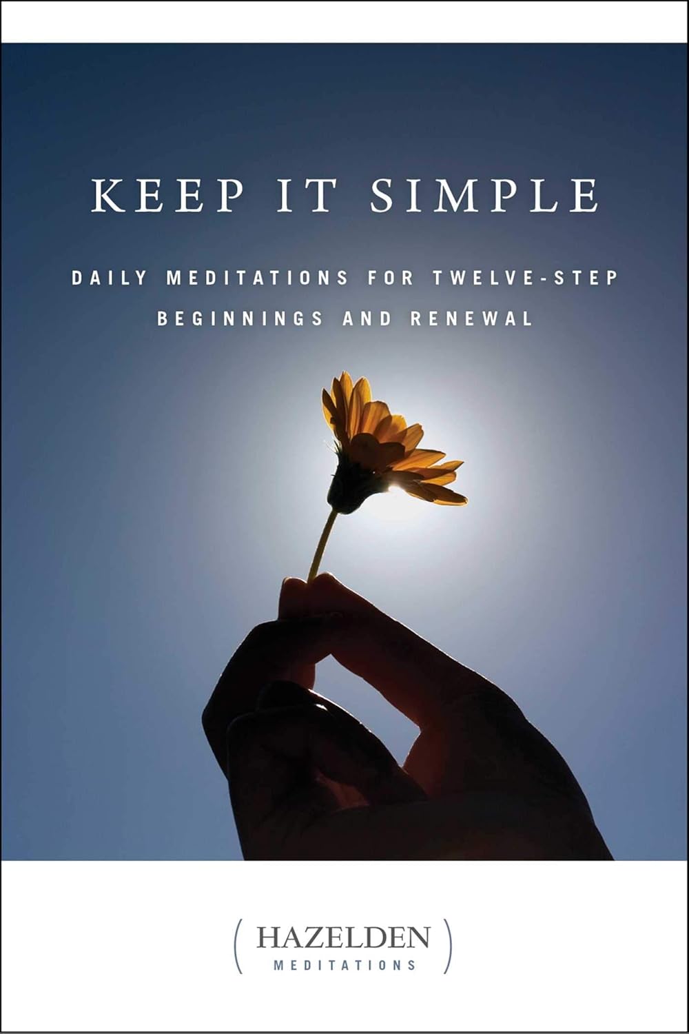 Keep It Simple: Daily Meditations for Twelve Step Beginnings and Renewal (Hazelden Meditations)