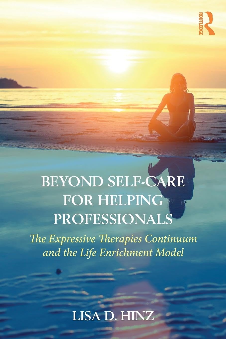 Beyond Self-Care for Helping Professionals: The Expressive Therapies Continuum and the Life Enrichment Model