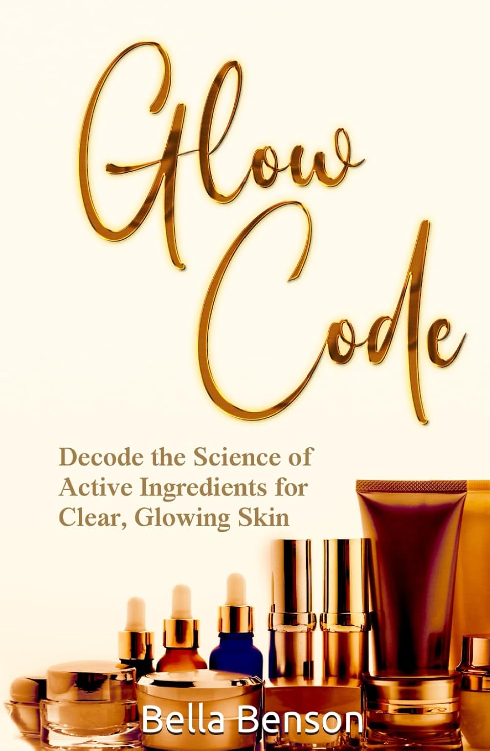 GLOW CODE: Decode the Science of Active Ingredients for Clear, Glowing Skin
