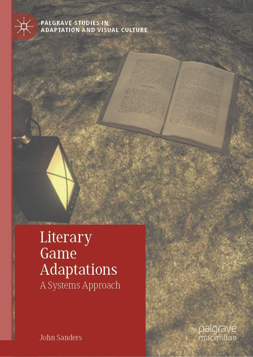 Literary Game Adaptations: A Systems Approach (Palgrave Studies in Adaptation and Visual Culture)