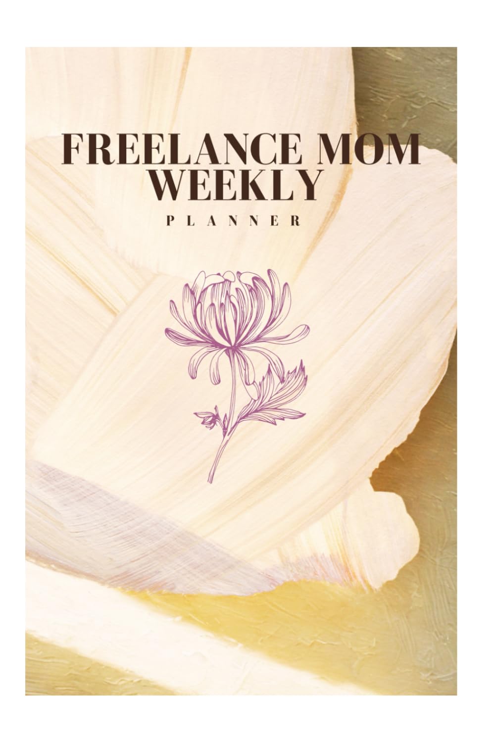 FREELANCE MOM WEEKLY AGENDA: A feel-good weekly organizer for busy moms balancing business, kids and self-care